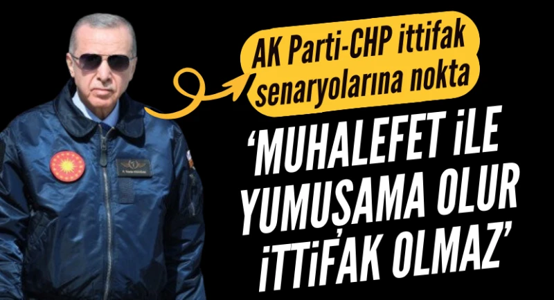 Başkan Erdoğan: Muhalefet ile ittifak olmaz