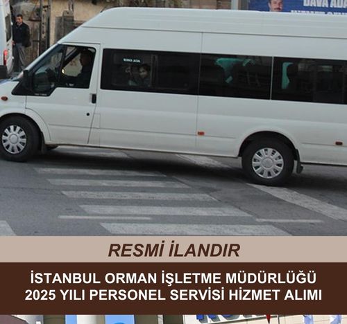 İSTANBUL ORMAN İŞLETME MÜDÜRLÜĞÜ 2025 YILI PERSONEL SERVİSİ HİZMET ALIMI