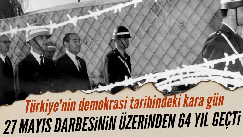 27 Mayıs: Türkiye'nin demokrasi tarihindeki kara gün