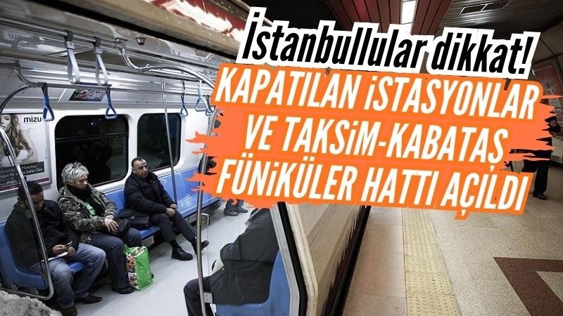 İstanbul'da kapatılan metro istasyonları açıldı
