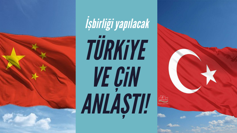 Türkiye ve Çin anlaştı! İşbirliği yapılacak