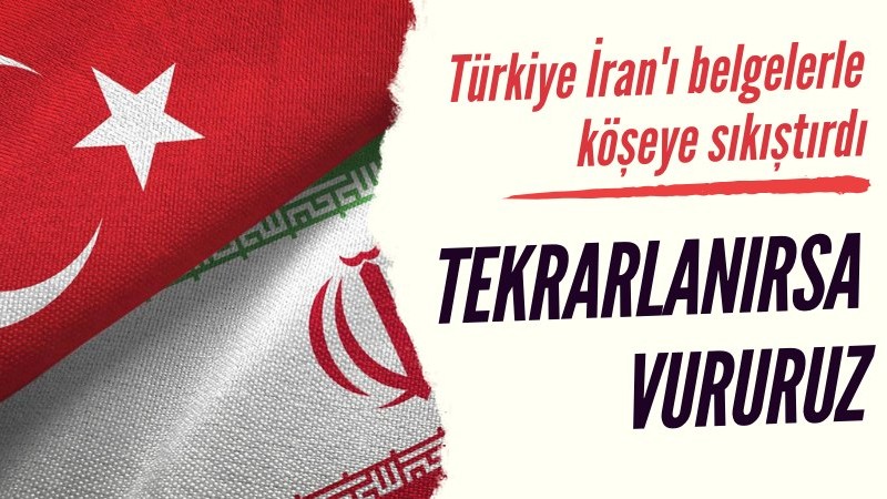 Türkiye'den İran'a açık uyarı: 'Vururuz'