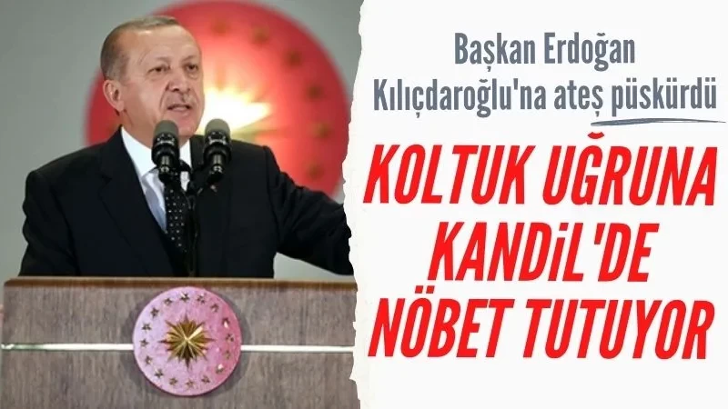 Başkan Erdoğan: Kılıçdaroğlu Kandil'de nöbet tutuyor