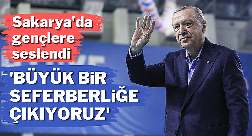 Erdoğan: Gençlerimize yönelik gönül seferberliğine çıkıyoruz