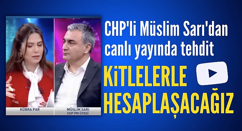 CHP'li Müslim Sarı: Hesaplaşacağımız kitleler var