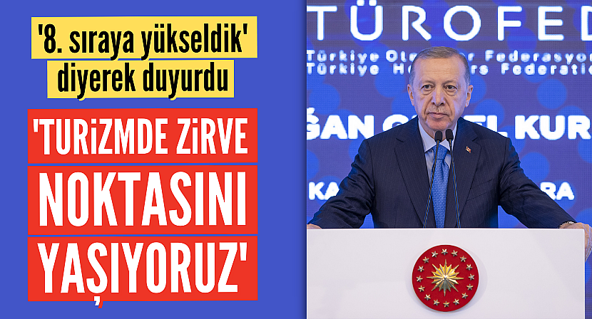 Başkan Erdoğan: Turizmde zirve noktasını yaşıyoruz
