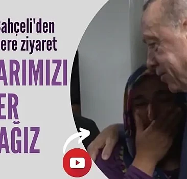 Erdoğan ve Bahçeli'den, depremzedelere ziyaret