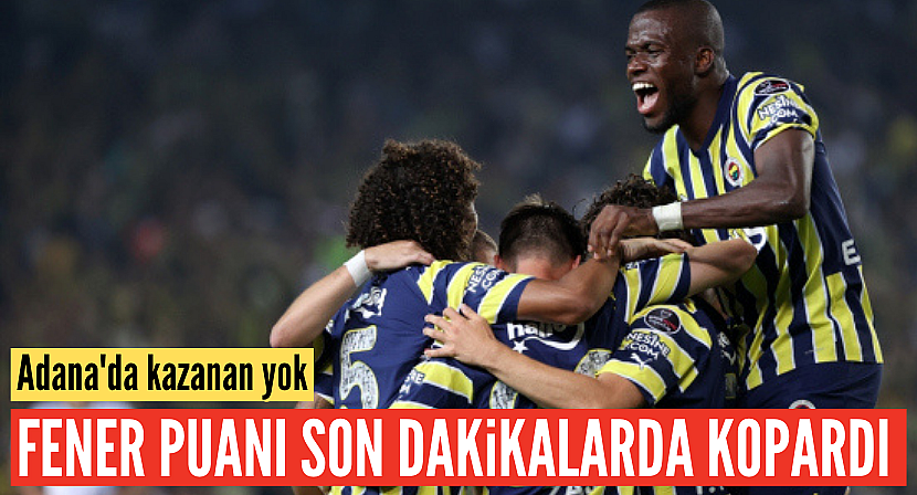 Fenerbahçe ve Adana Demirspor berabere kaldı