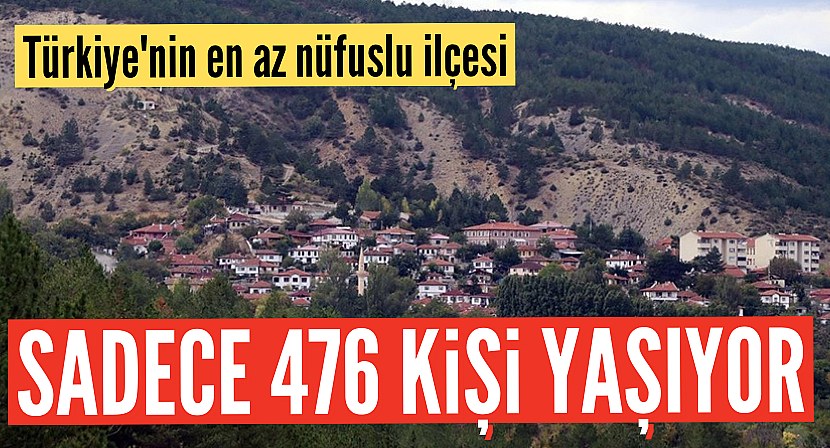 Türkiye'nin en az nüfuslu ilçesinde 476 kişi yaşıyor