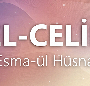 Zulümden kurtulmak için zikredilen El Celil Esmaül Hüsnası manası ve faziletleri