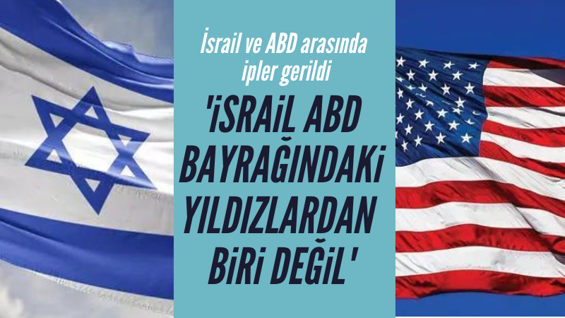 İsrail: Ülkemiz ABD bayrağındaki yıldızlardan biri değil