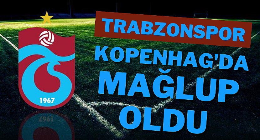 ​Trabzonspor 2-1 yenildi