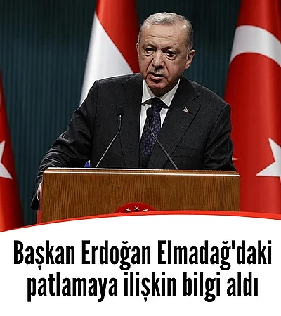 Başkan Erdoğan Elmadağ'daki patlamaya ilişkin bilgi aldı