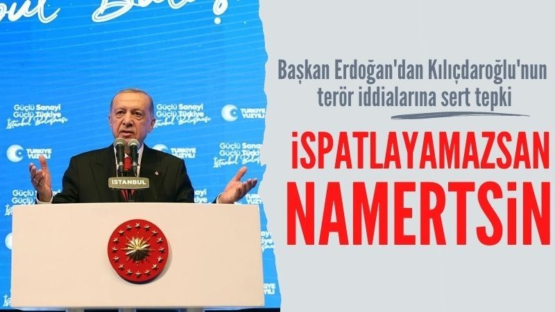 Başkan Erdoğan'dan Kılıçdaroğlu'na tepki: İspatlayamazsan namertsin