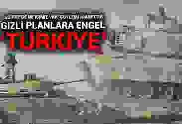 Gizli planlara engel ‘Türkiye’