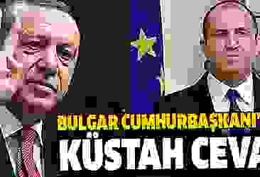 Bulgaristan Cumhurbaşkanı Radev'den Erdoğan'a küstah cevap!
