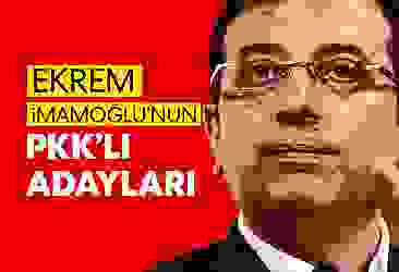 Bunlar da Ekrem İmamoğlu''nun PKK''lı adayları